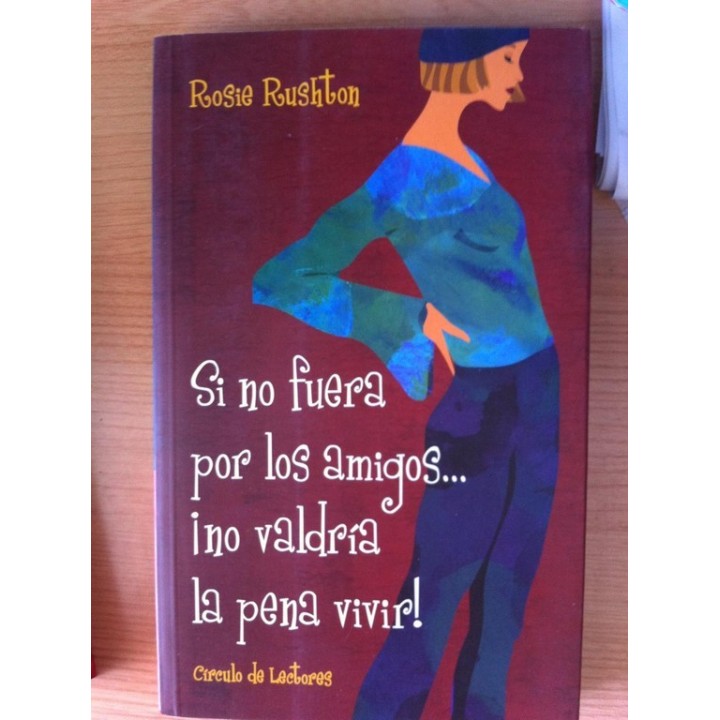 SI NO FUERA POR LOS AMIGOS. ¡NO VALDRÍA LA PENA VIVIR!